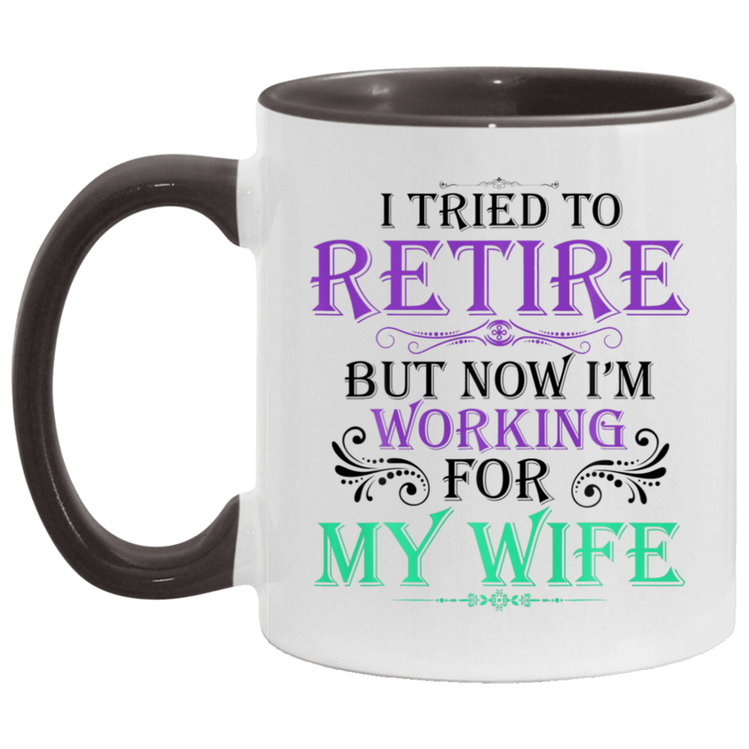 Mens I Tried To Retire But Now I Work For My Wife B08NFNZ8RN AM11OZ 11 oz. Accent Mug