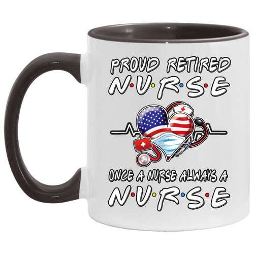 Proud Retired Nurse Once A Nurse Always A Nurse Retirement T-Shirt AM11OZ 11 oz. Accent Mug