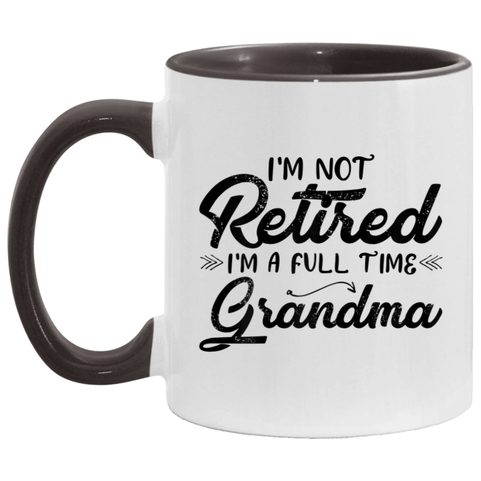 Womens I'm Not Retired I'm A Full Time Grandma Funny Retirement T-Shirt AM11OZ 11 oz. Accent Mug