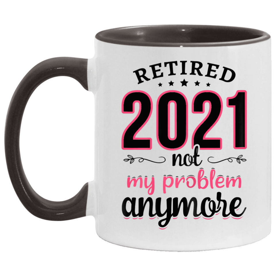 Womens Retired 2021 Not My Problem Anymore Funny Retirement Gifts B09BW5M749 AM11OZ 11 oz. Accent Mug