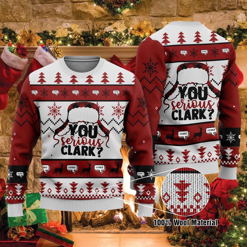 You Serious Clark Christmas Wool Ugly Sweater Halloween, Christmas Holiday, Gift for Family, Friend  Unisex Adult Clothing